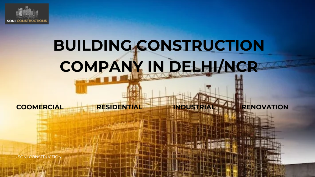 Building Construction Company in Delhi: A Complete Guide to Construction Excellence in Delhi NCR and Noida